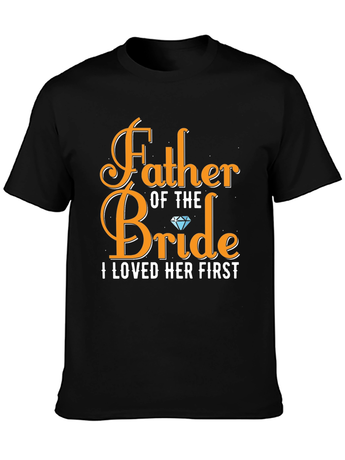Father of the Bride T-Shirt: Loved Her First