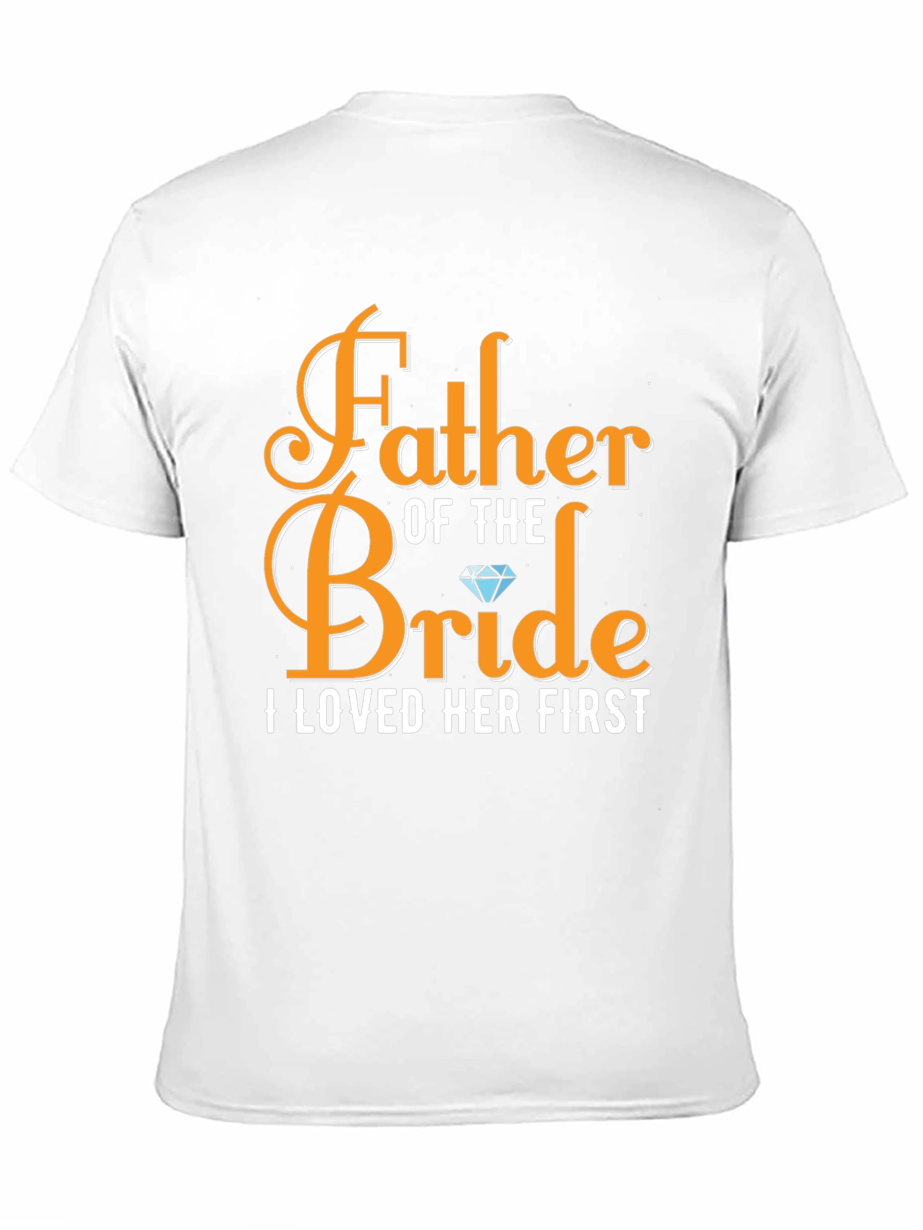 Father of the Bride T-Shirt: Loved Her First