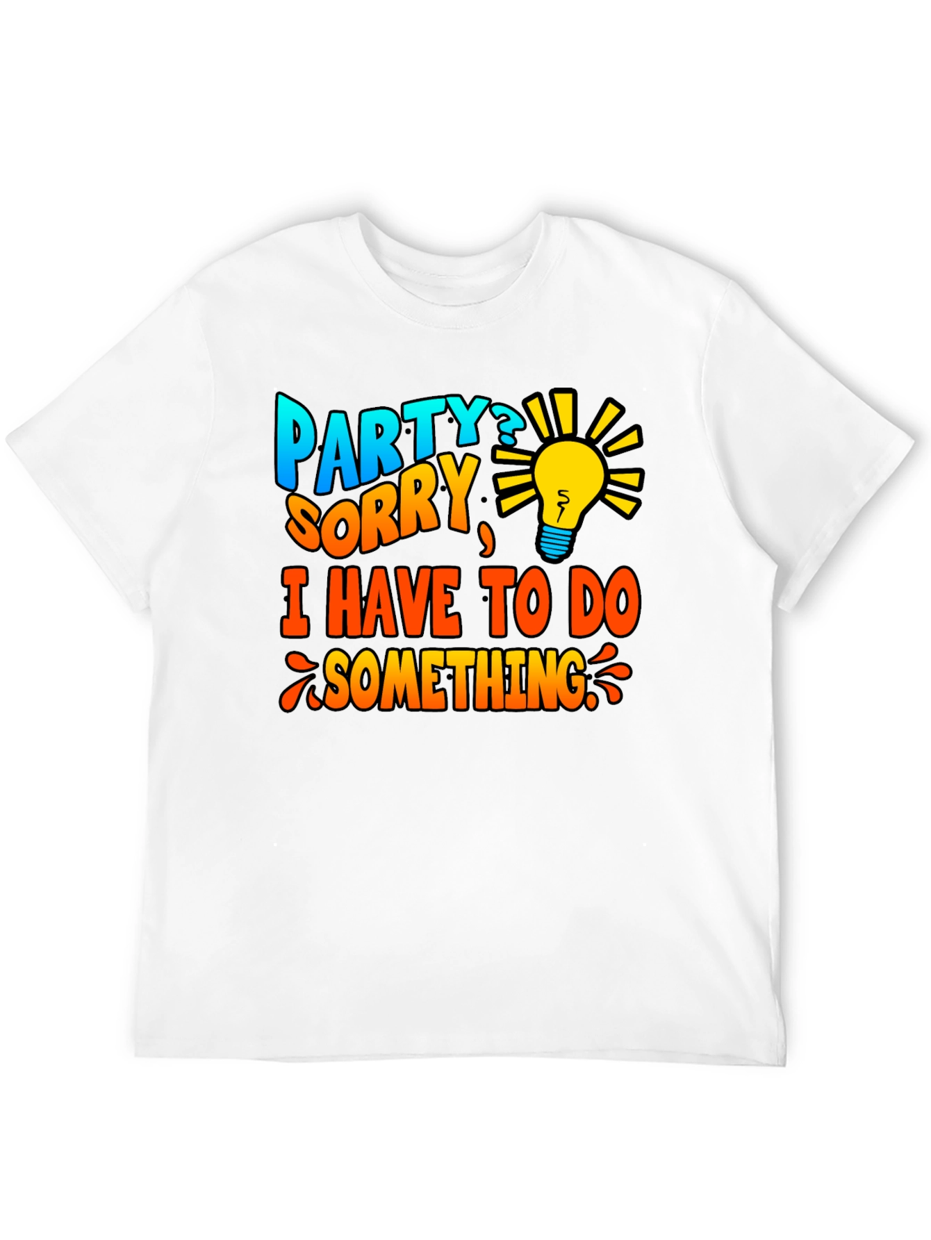 Party? Sorry Have To Do Something T-Shirt