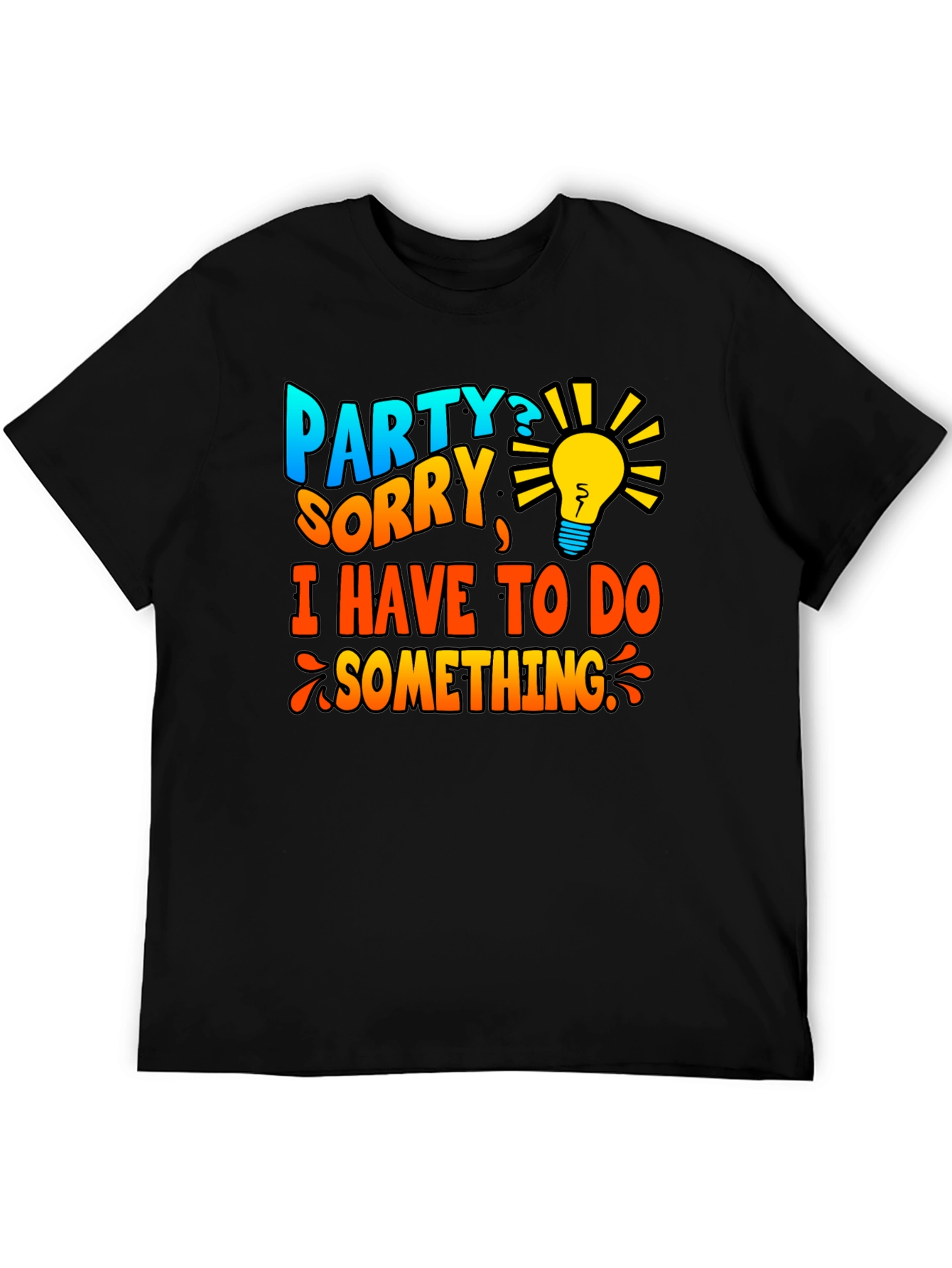 Party? Sorry Have To Do Something T-Shirt
