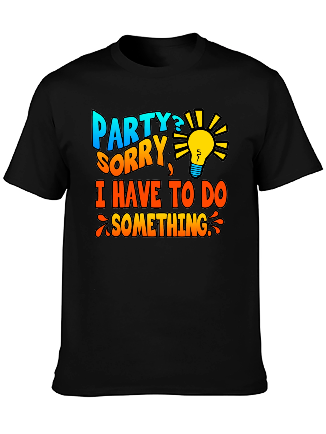 Party? Sorry Have To Do Something T-Shirt