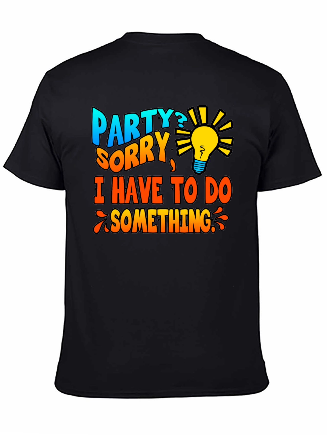 Party? Sorry Have To Do Something T-Shirt