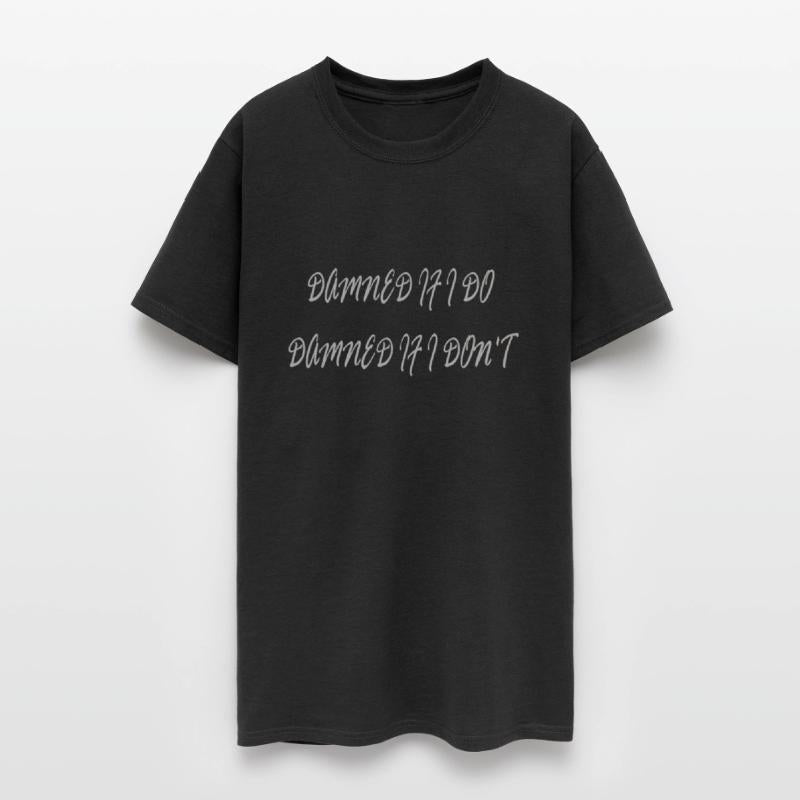 Damned if i do damned if i don t