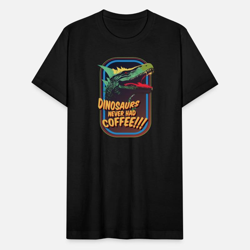 Dinosaurs never had coffee!!!