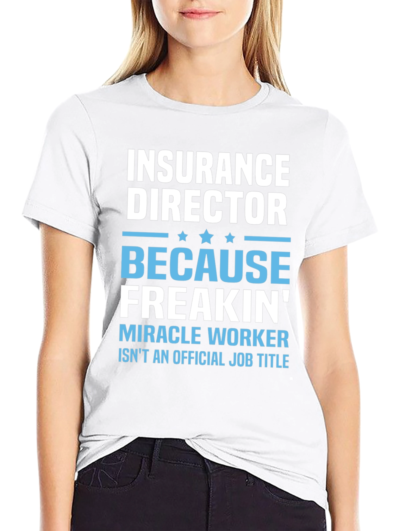 Insurance Director Freakin Miracle Worker T-Shirt