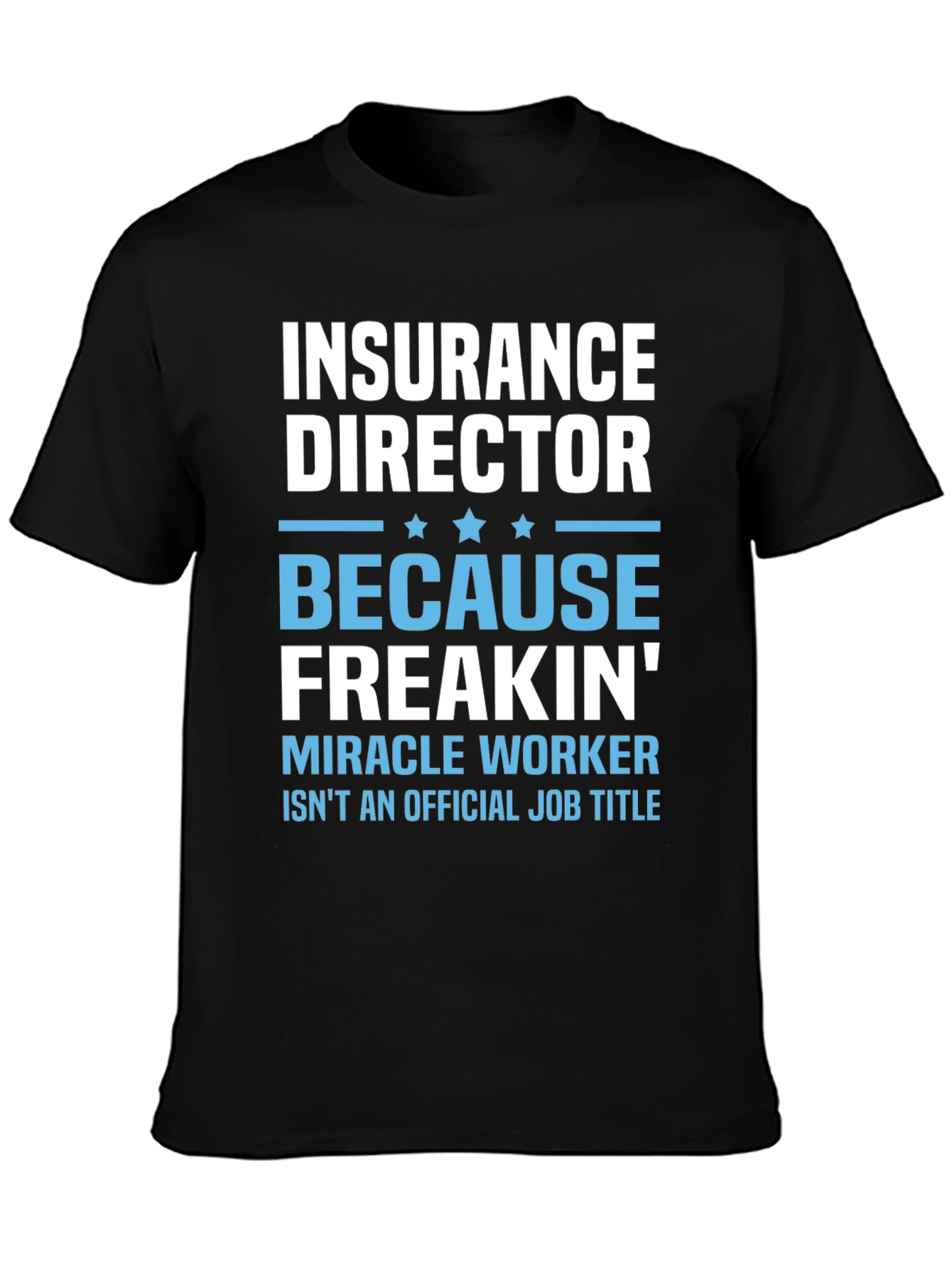 Insurance Director Freakin Miracle Worker T-Shirt