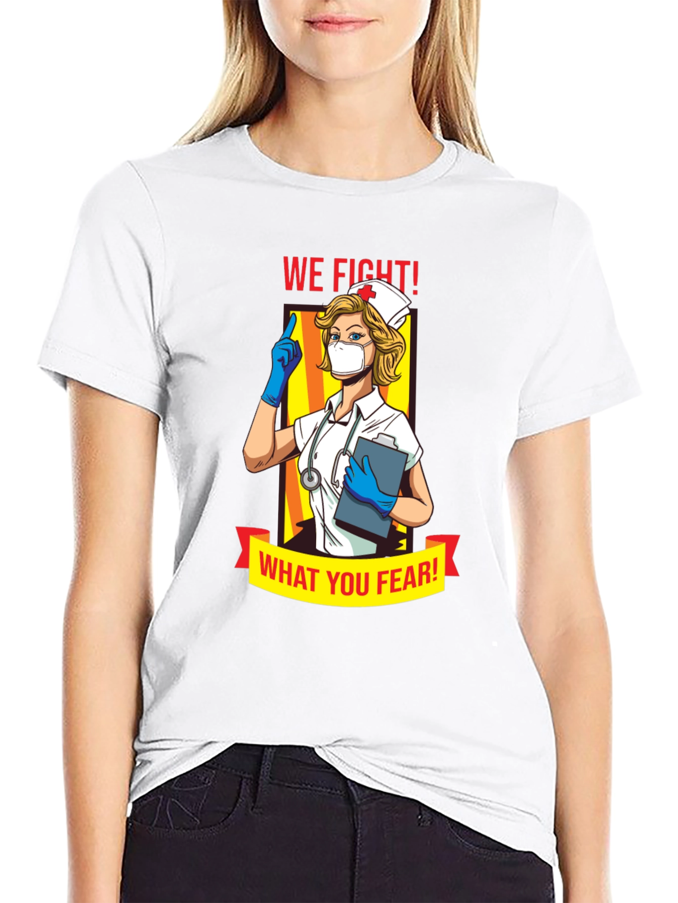 Nurse T-Shirt: We Fight What You Fear!