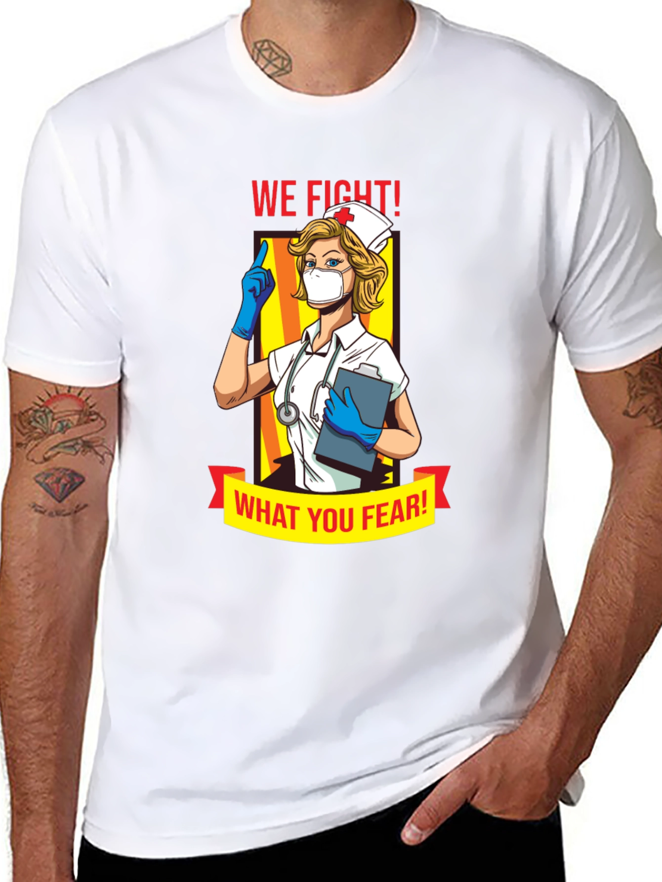 Nurse T-Shirt: We Fight What You Fear!