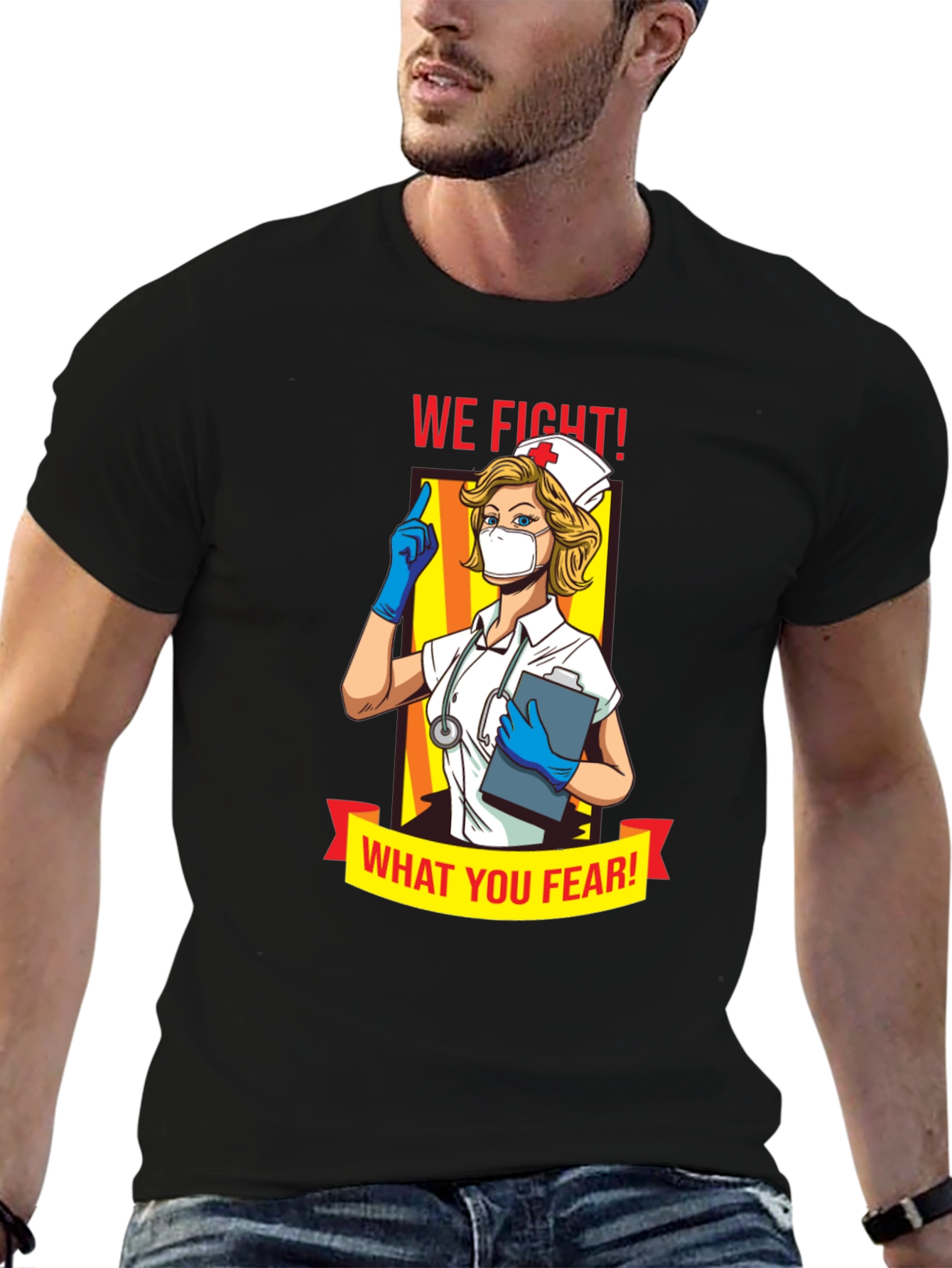 Nurse T-Shirt: We Fight What You Fear!