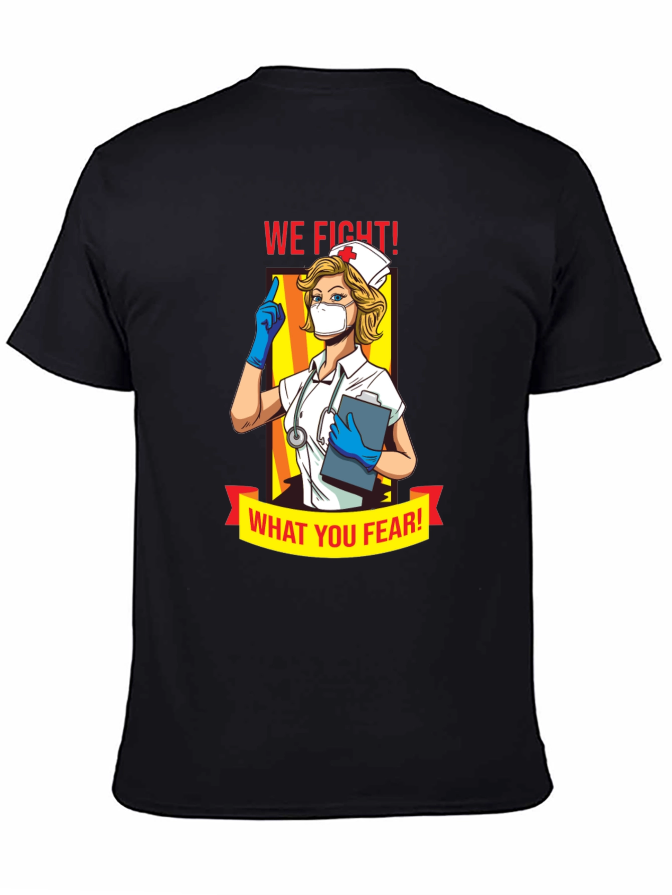 Nurse T-Shirt: We Fight What You Fear!
