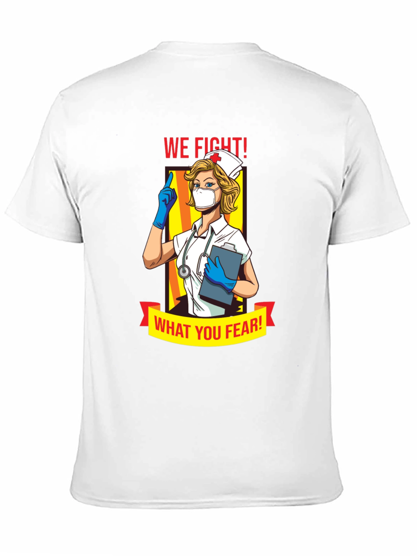 Nurse T-Shirt: We Fight What You Fear!