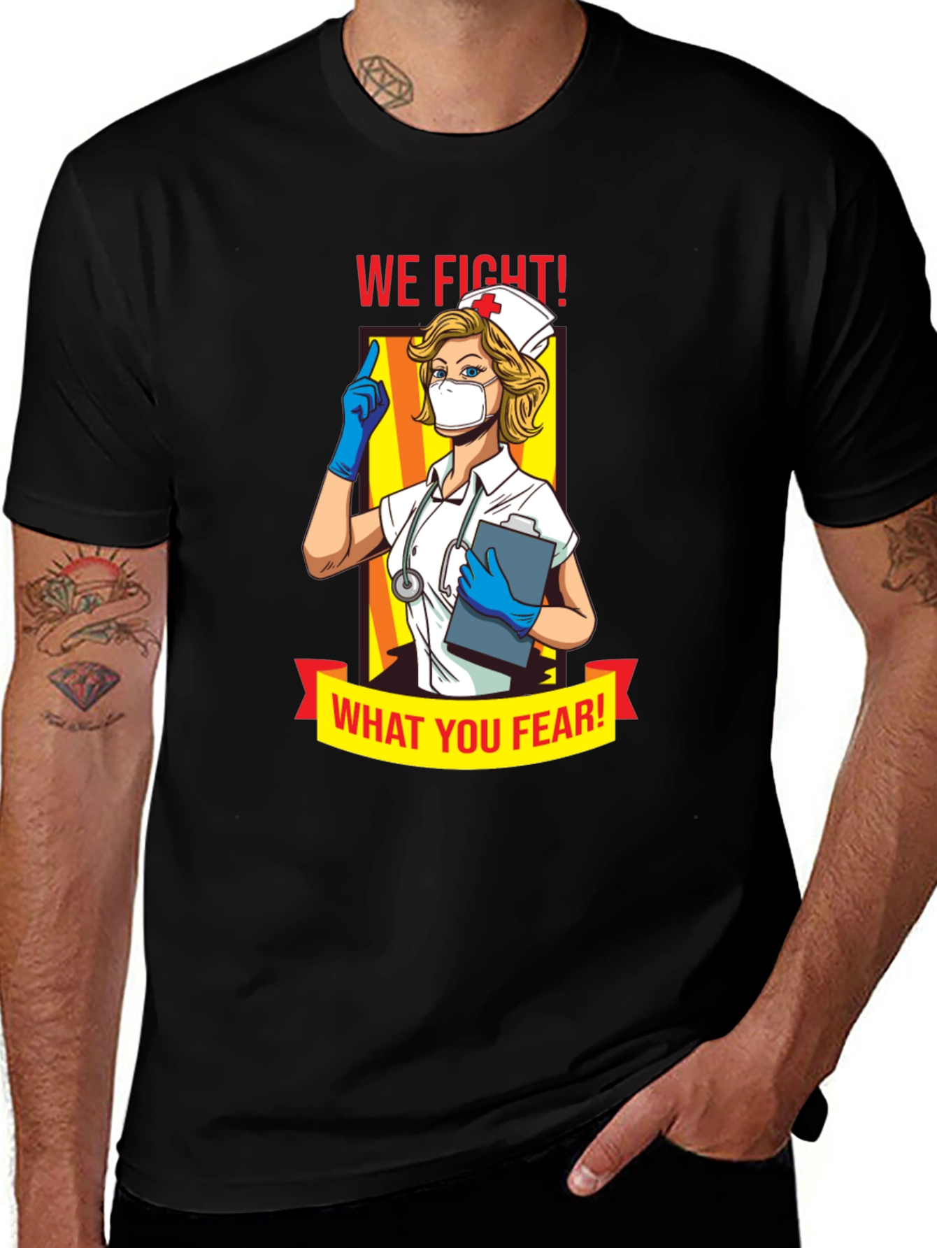 Nurse T-Shirt: We Fight What You Fear!
