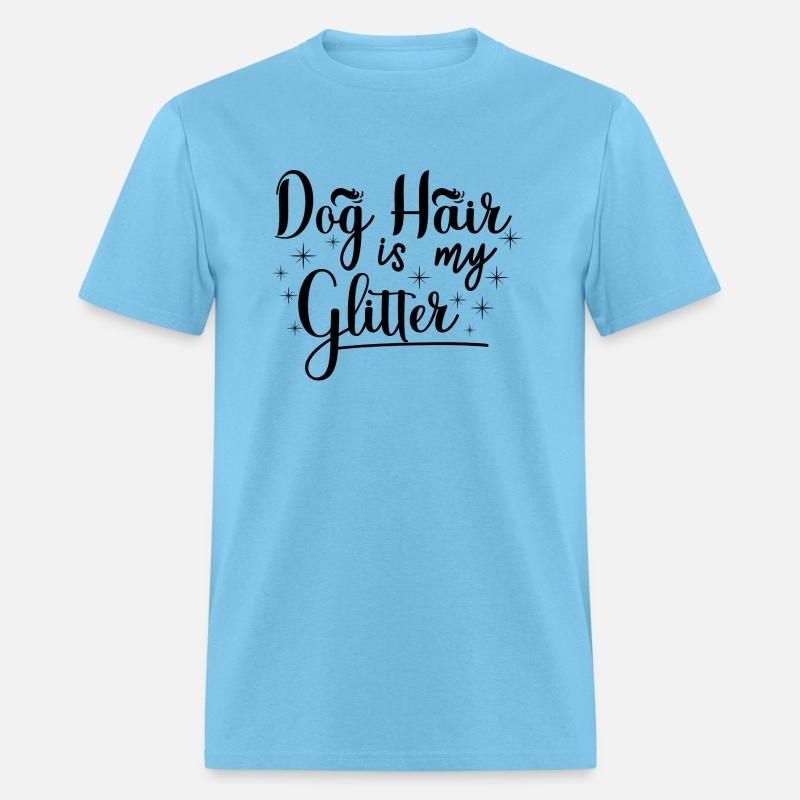 Dog hair is my glitter,great gift idea for family.