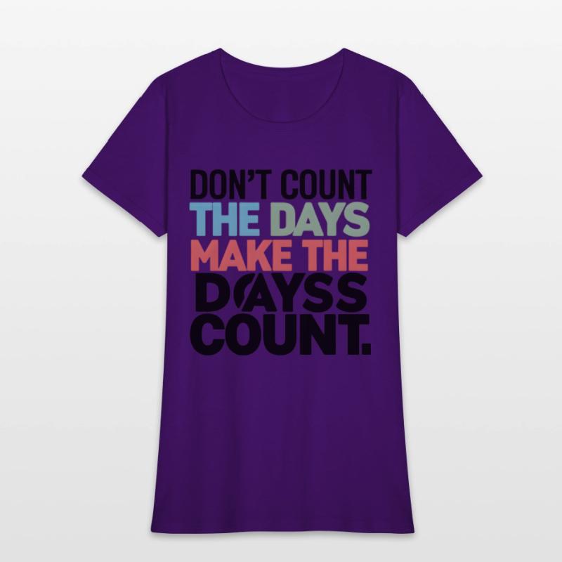 Don't Count The Days Make The Days Count