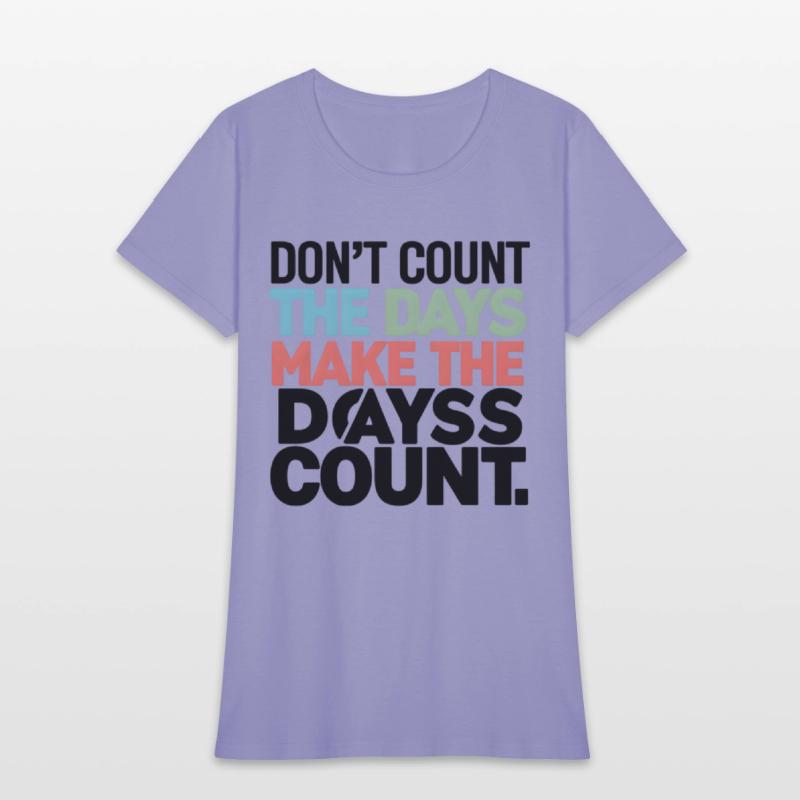 Don't Count The Days Make The Days Count
