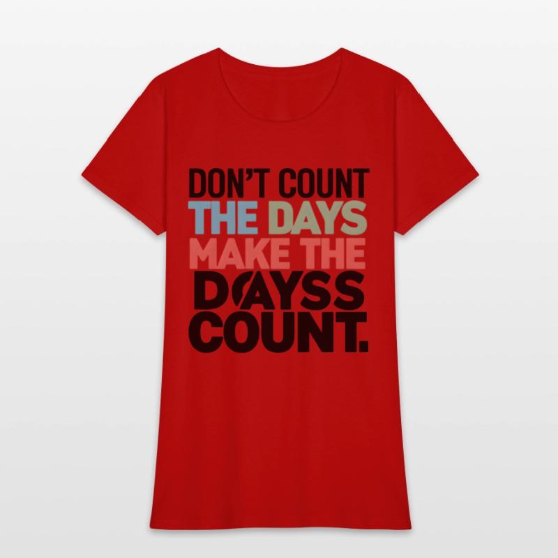 Don't Count The Days Make The Days Count