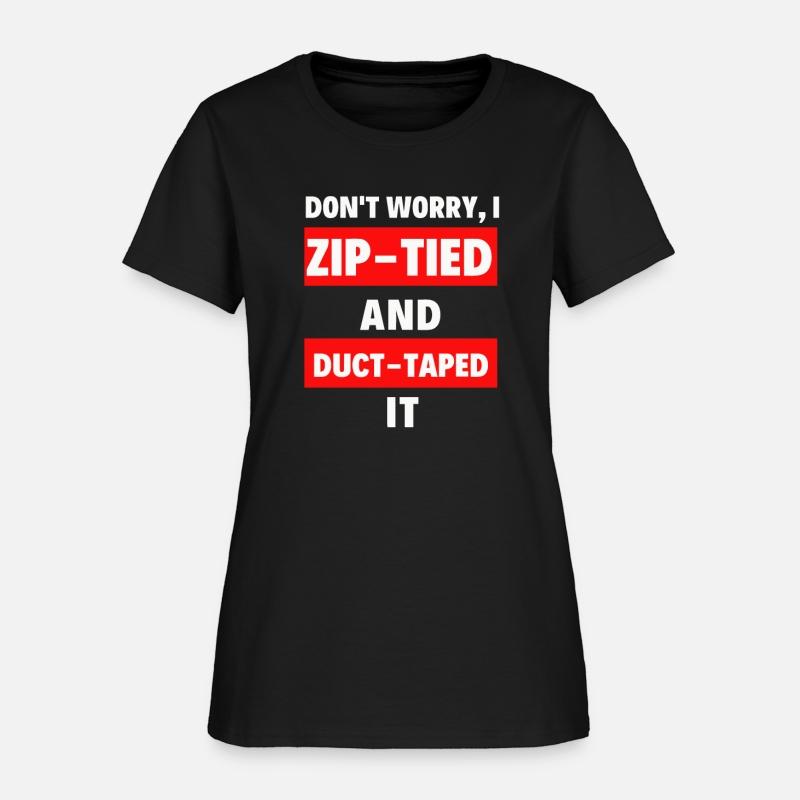Don't Worry I Zip-tied and Duct-taped It - Funny