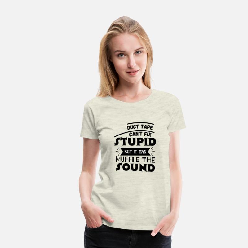 Duct Tape Can t Fix Stupid but it can Muffle The