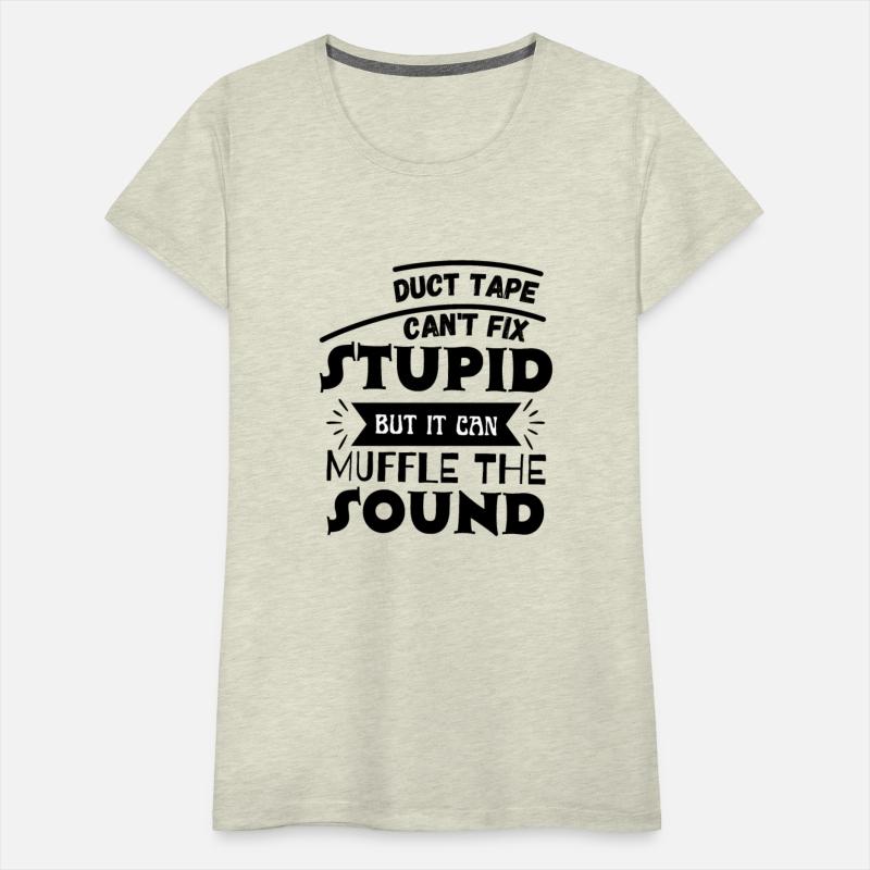 Duct Tape Can t Fix Stupid but it can Muffle The