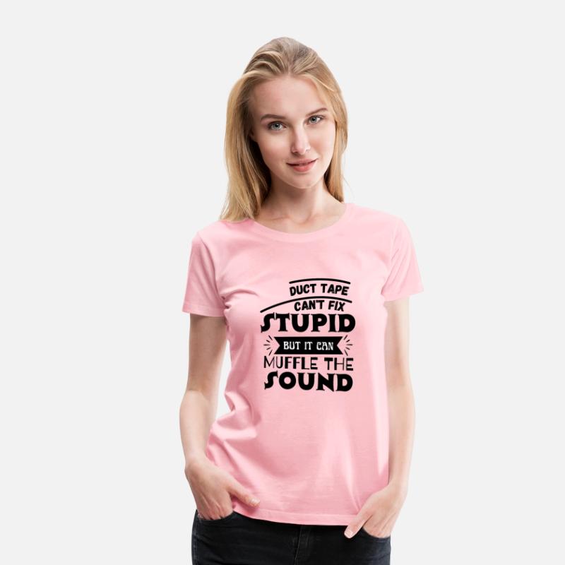 Duct Tape Can t Fix Stupid but it can Muffle The