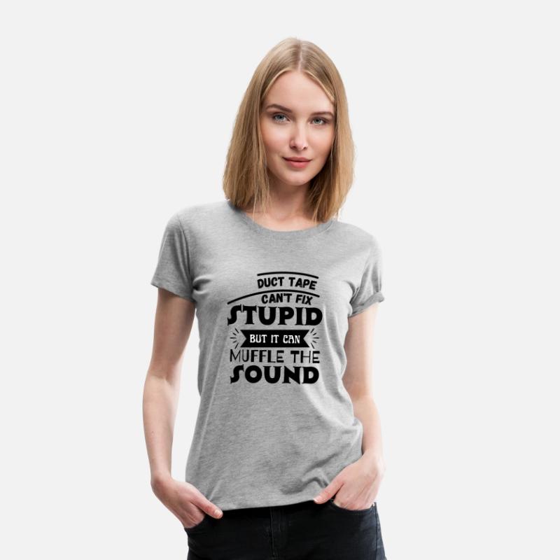 Duct Tape Can t Fix Stupid but it can Muffle The