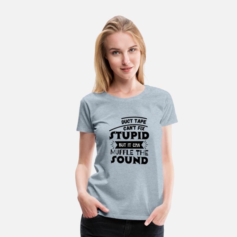 Duct Tape Can t Fix Stupid but it can Muffle The