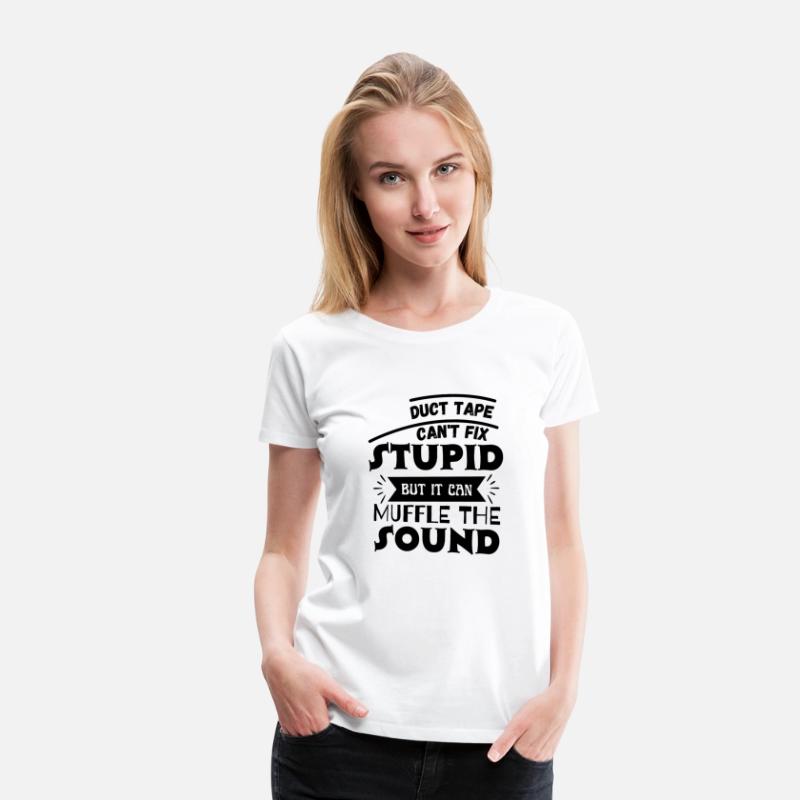 Duct Tape Can t Fix Stupid but it can Muffle The