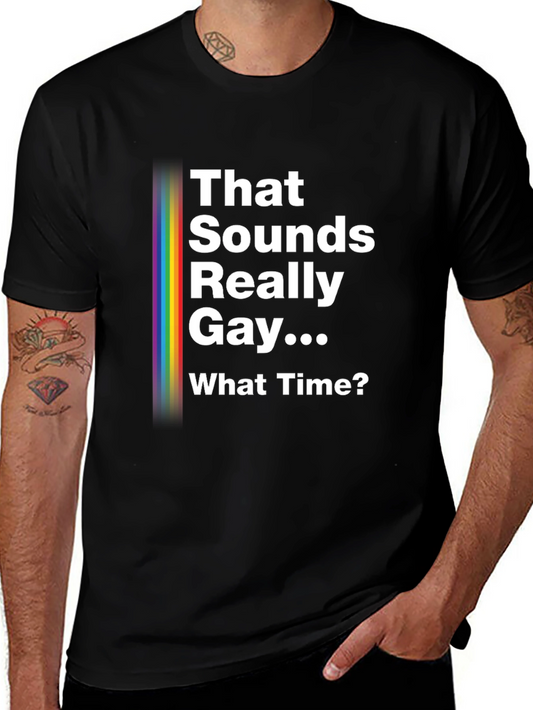 That Sounds Really Gay... What Time? Pride T-Shirt