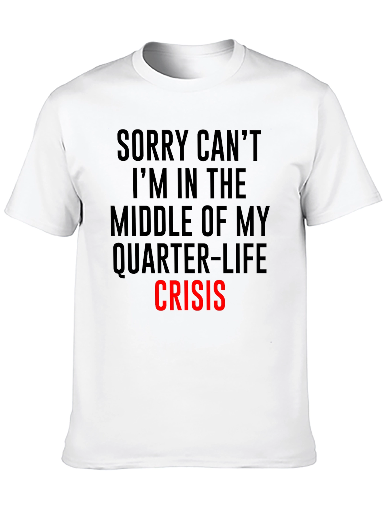 Quarter-Life Crisis T-Shirt - Funny Slogan Tee