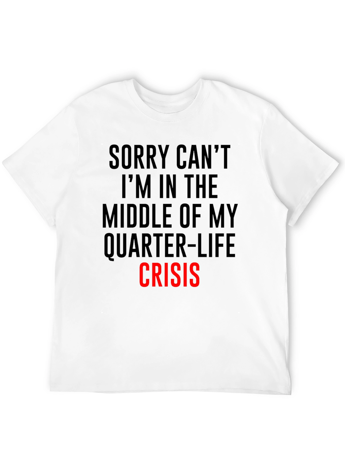 Quarter-Life Crisis T-Shirt - Funny Slogan Tee