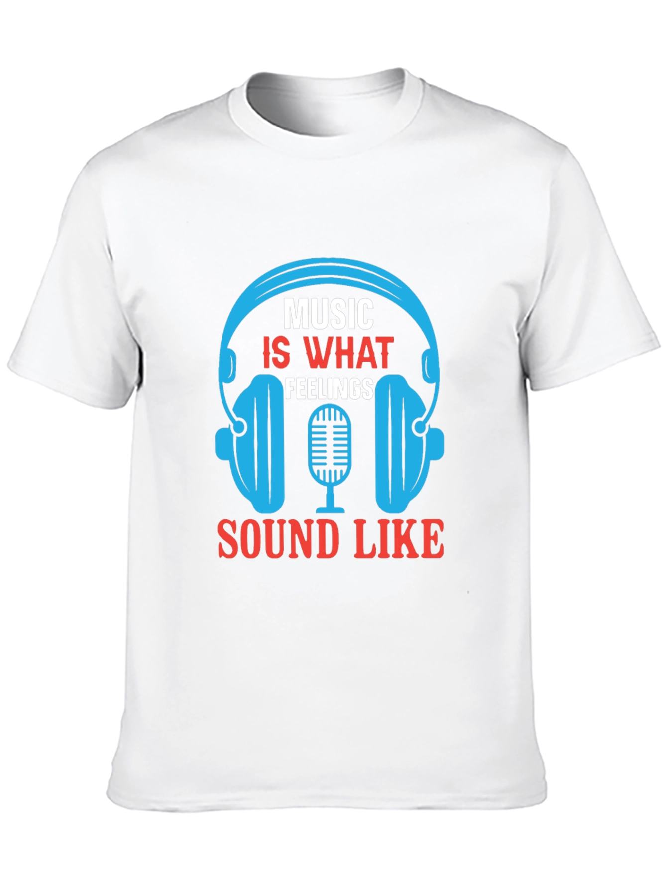 Music is What Feelings Sound Like T-Shirt