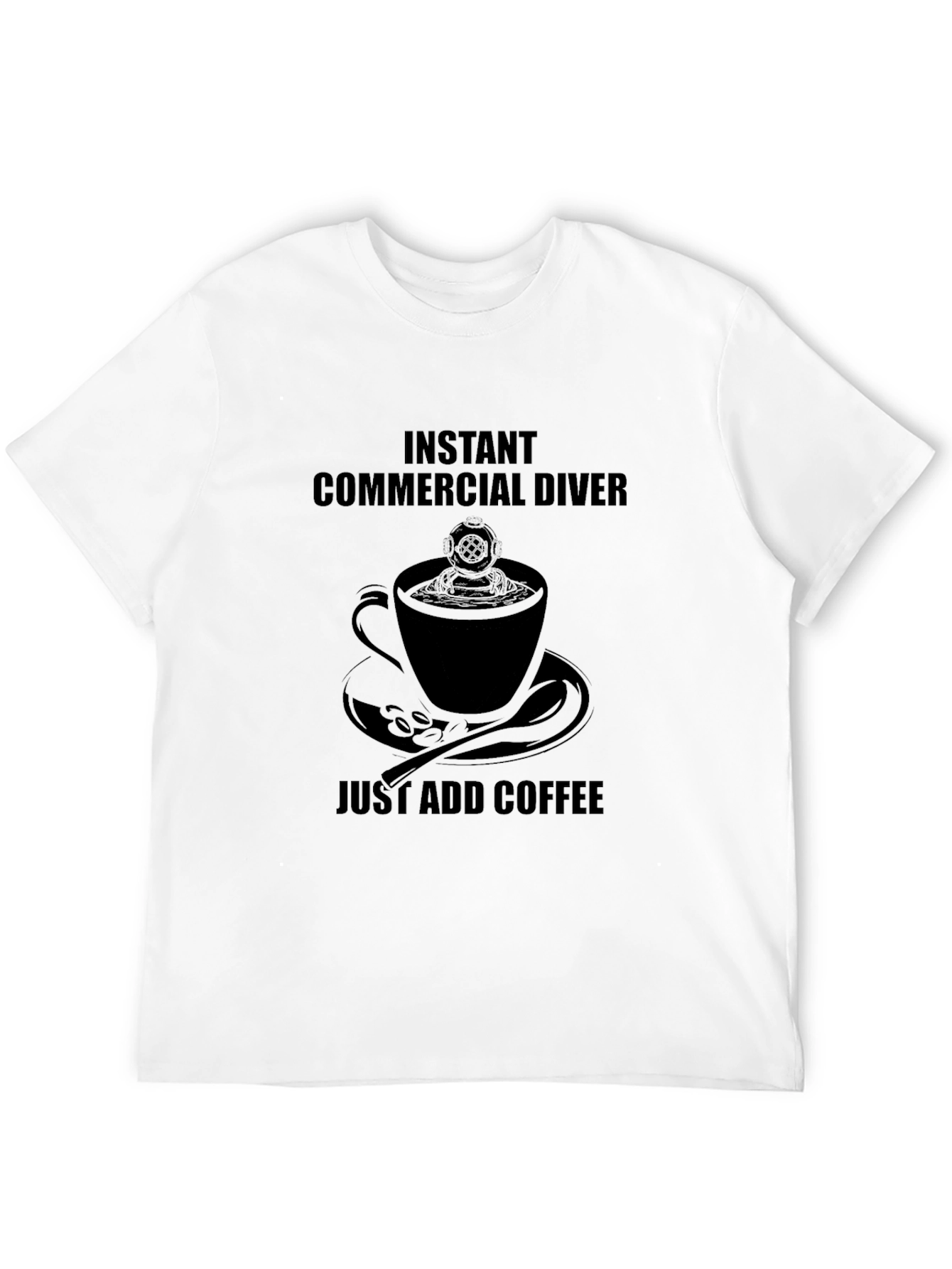 Instant Commercial Diver Just Add Coffee T-Shirt