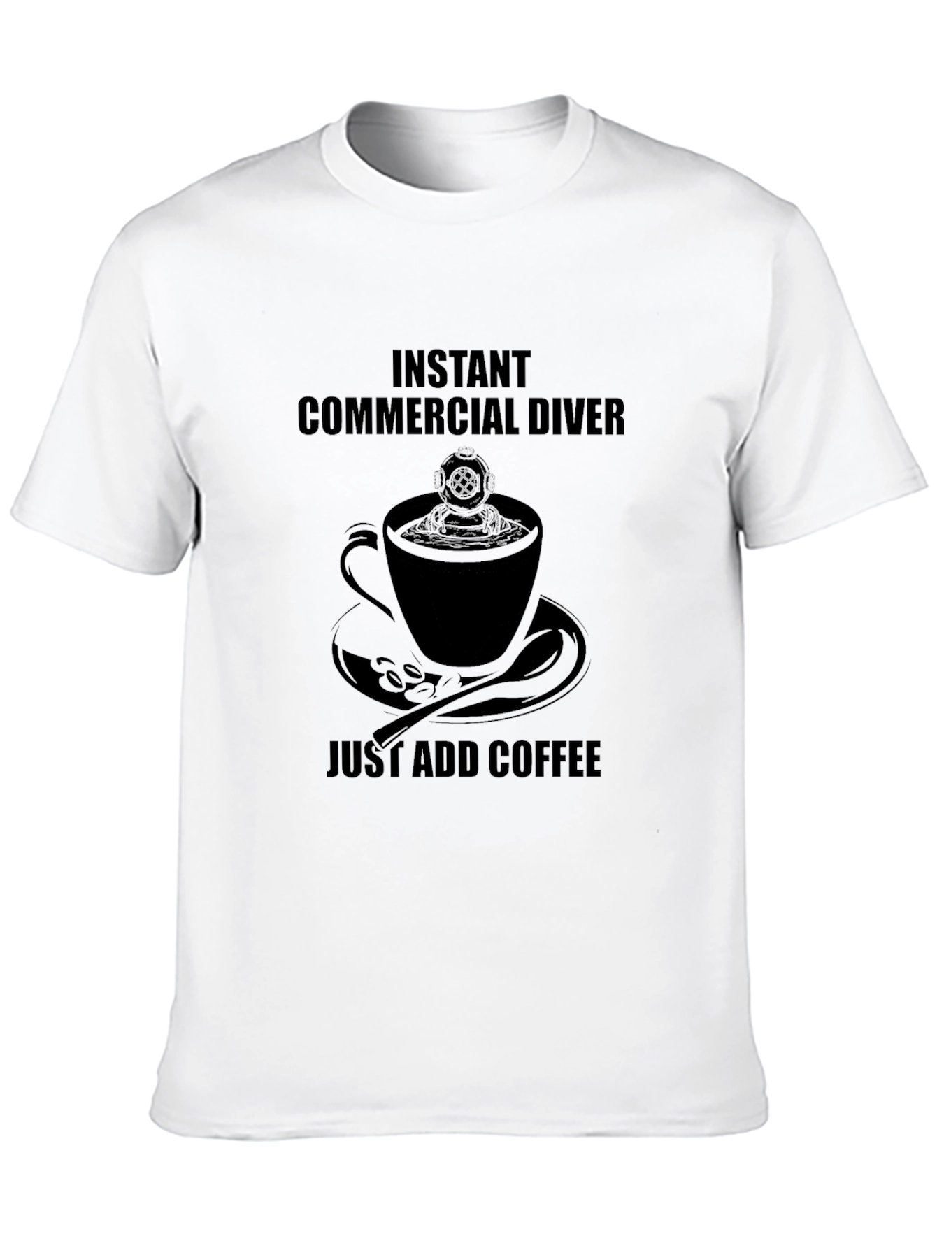 Instant Commercial Diver Just Add Coffee T-Shirt