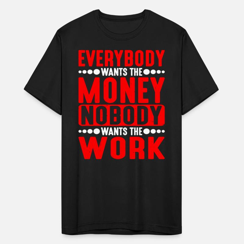 Everybody Wants The Money Nobody Wants The Work 5