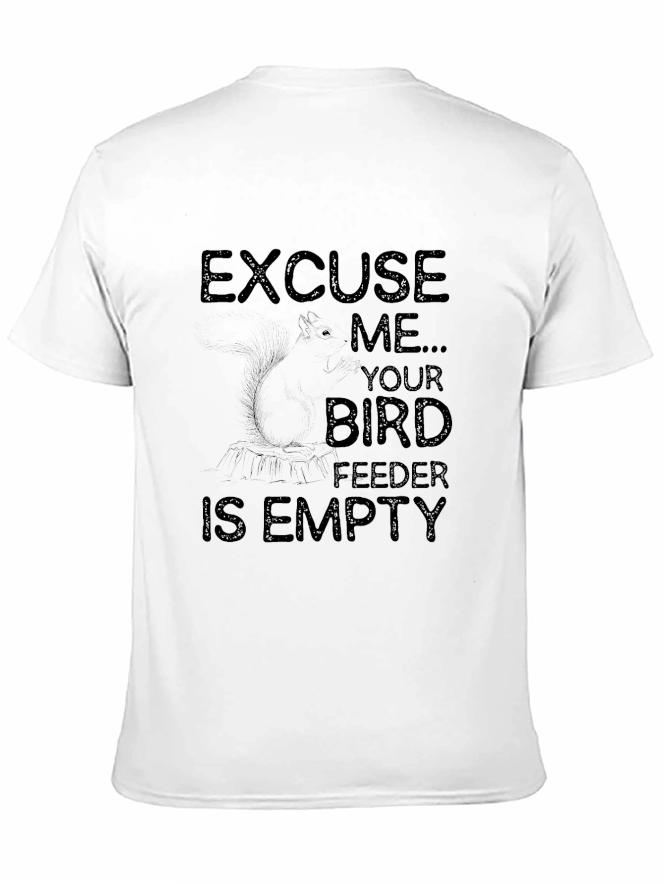 Excuse Me Your Bird Feeder is Empty Graphic T-Shirt