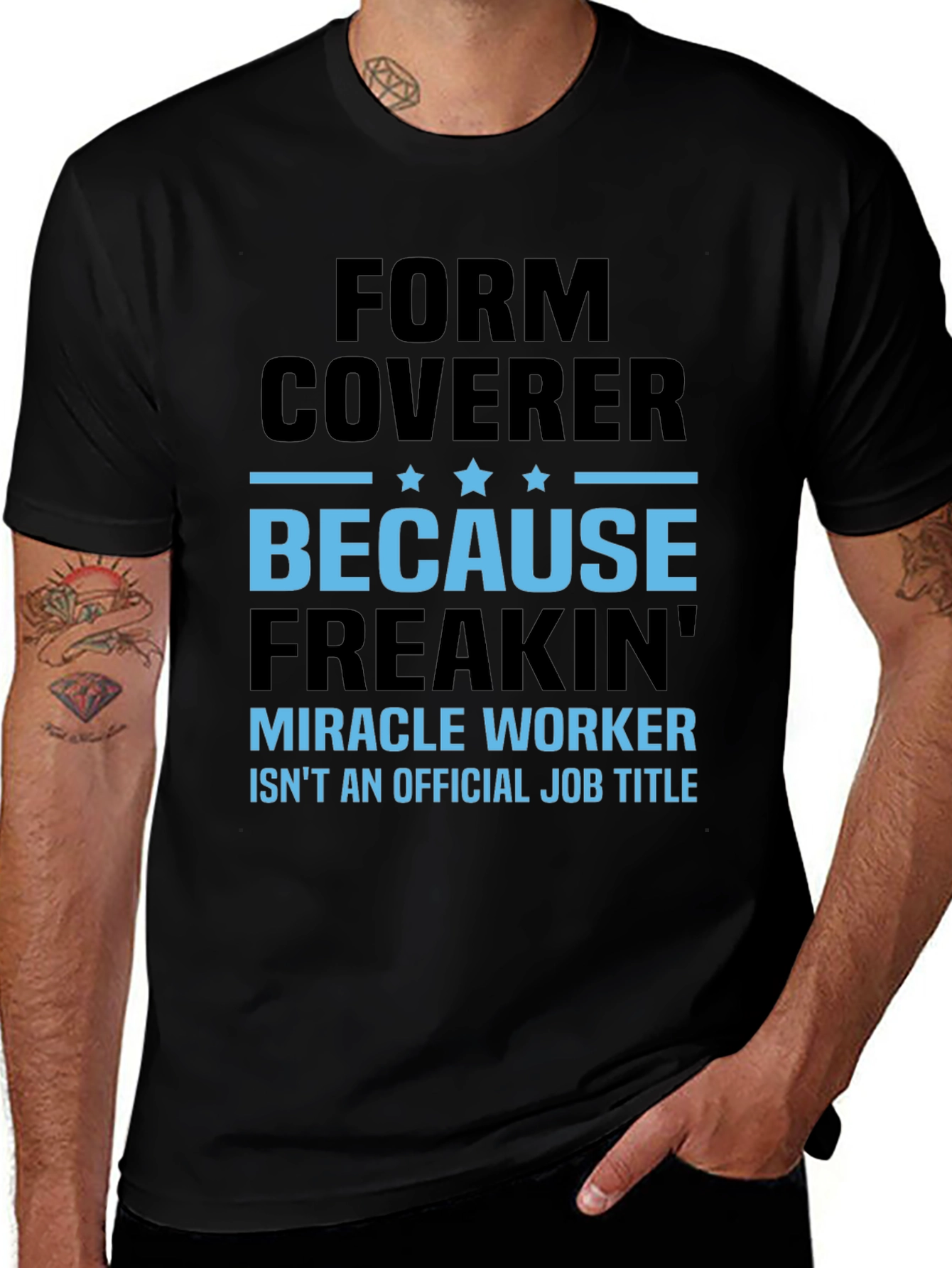 Form Coverer T-Shirt - Miracle Worker Alternative