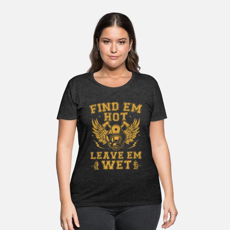 Find Em Hot Leave Em Wet Firefighter Fireman