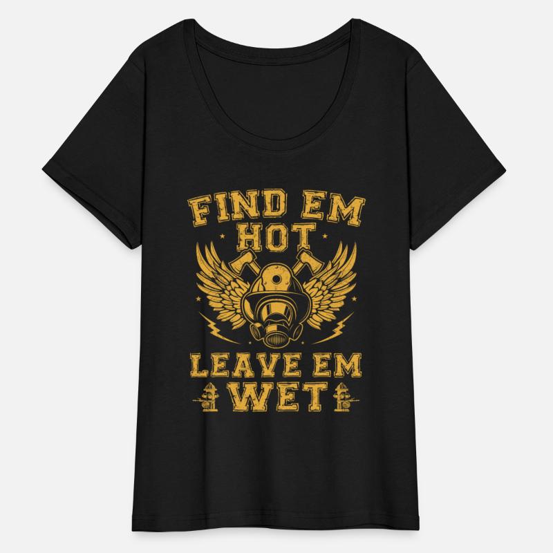Find Em Hot Leave Em Wet Firefighter Fireman