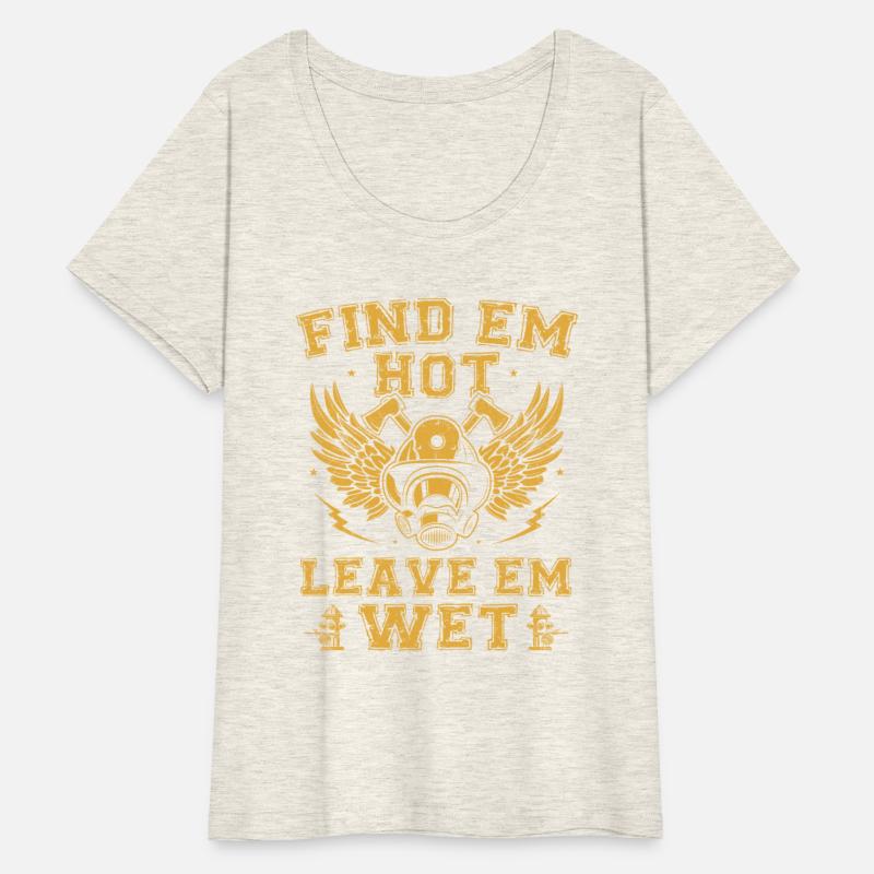 Find Em Hot Leave Em Wet Firefighter Fireman