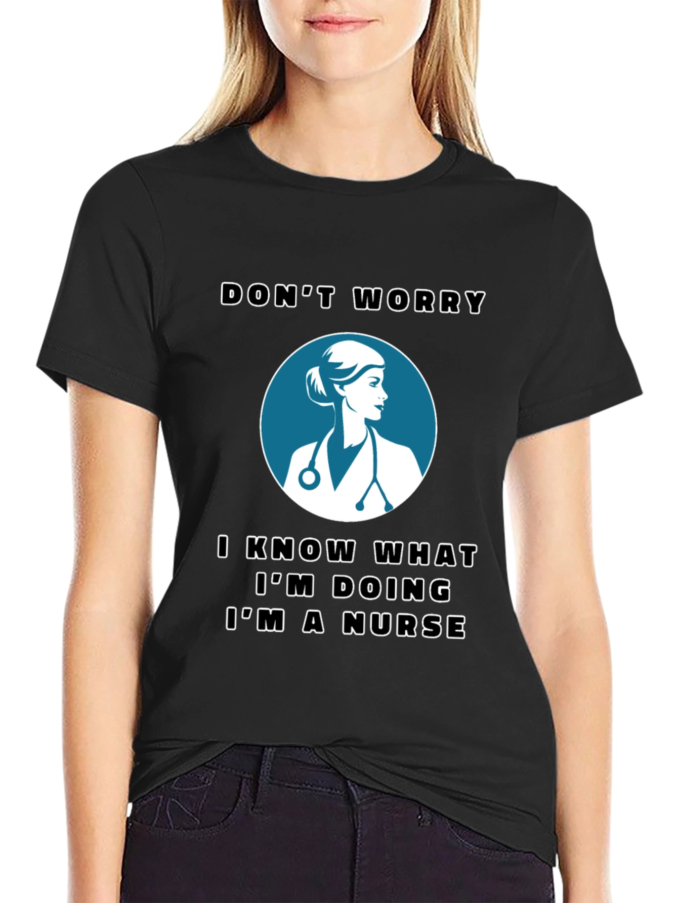 Nurse T-Shirt - Dont Worry Im a Nurse