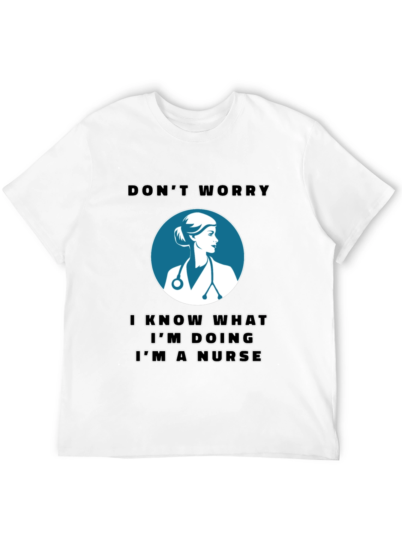 Nurse T-Shirt - Dont Worry Im a Nurse