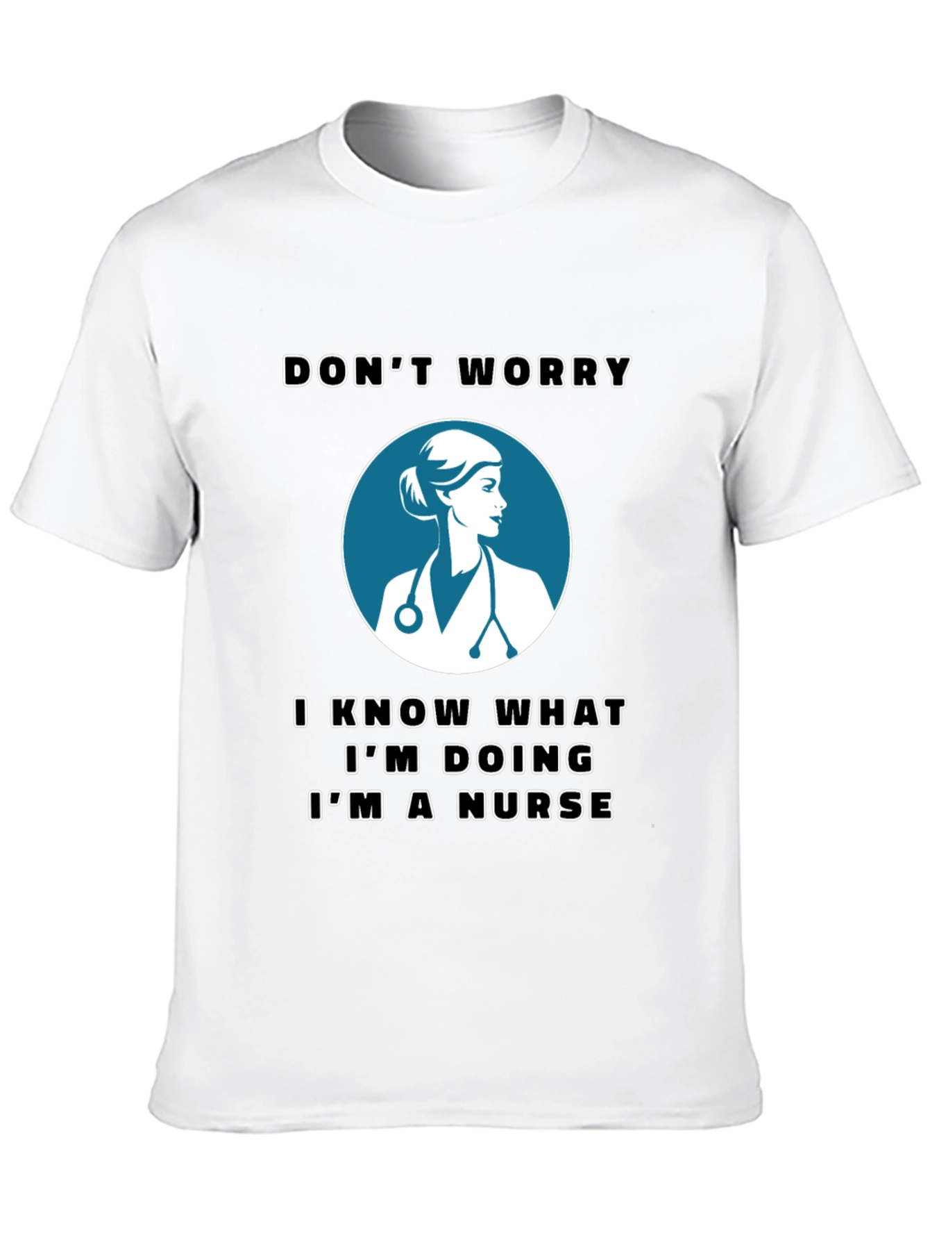 Nurse T-Shirt - Dont Worry Im a Nurse