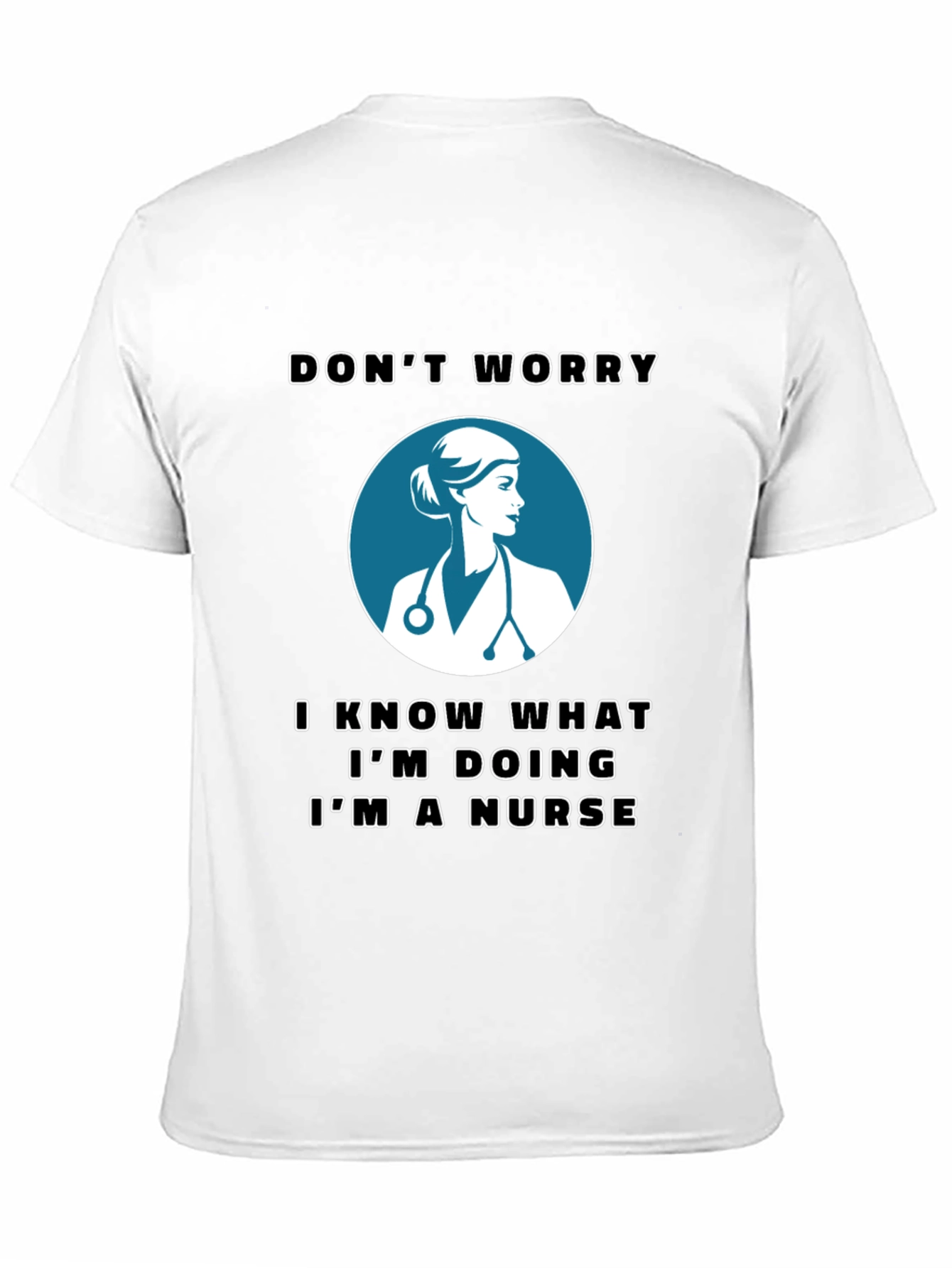Nurse T-Shirt - Dont Worry Im a Nurse