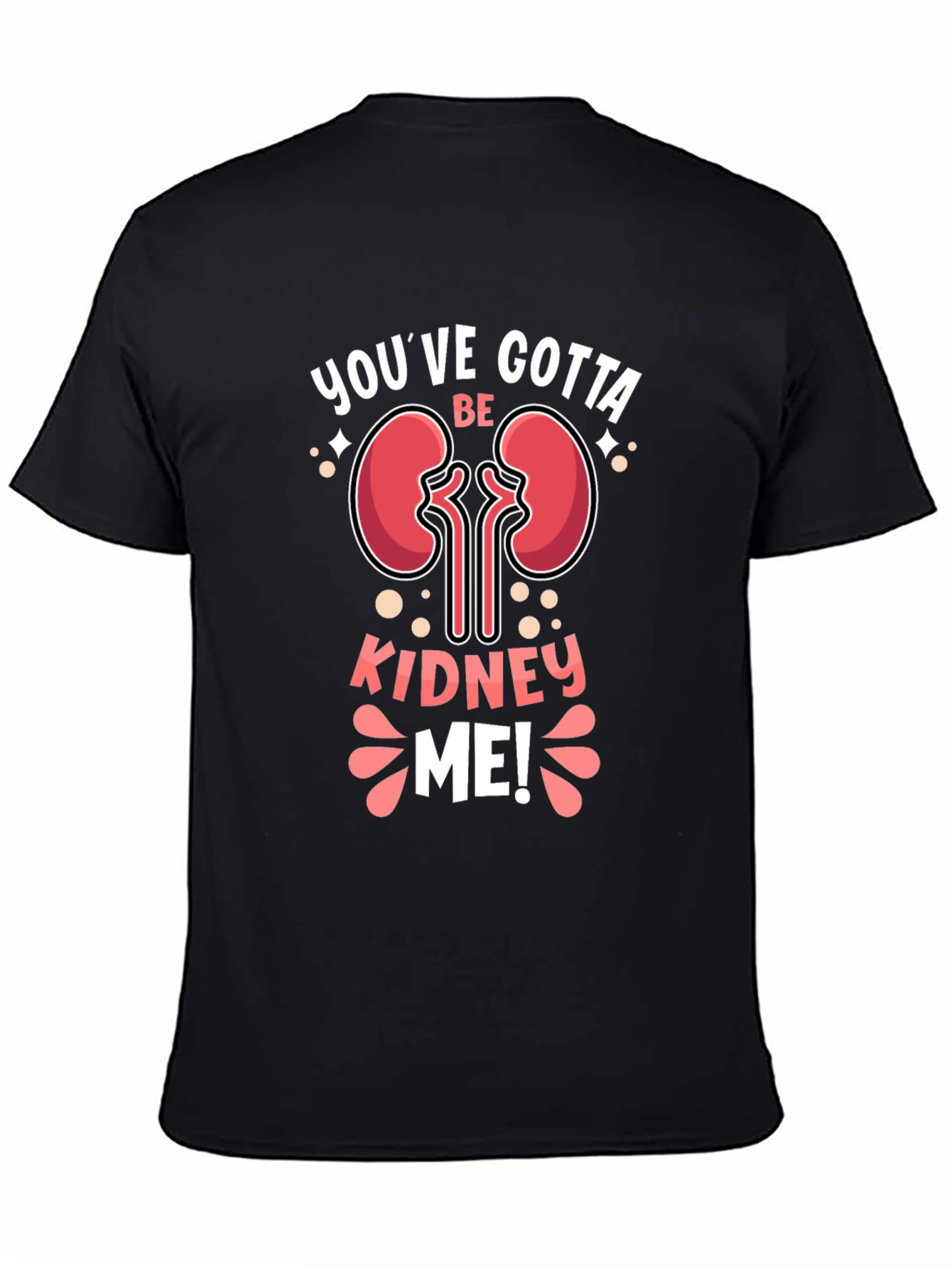 Youve Gotta Be Kidney Me! T-Shirt