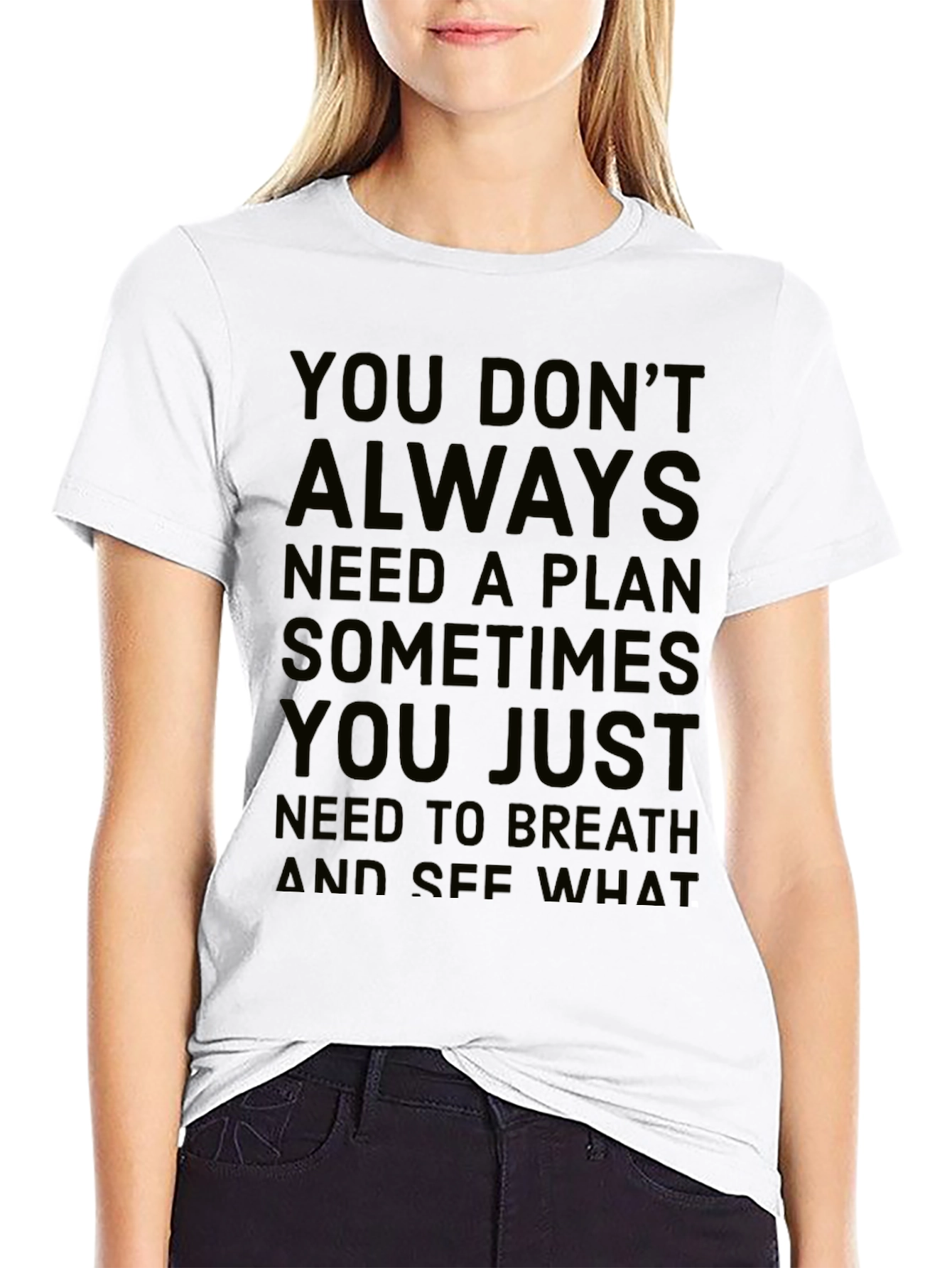 Inspirational Quote T-Shirt: You Dont Always Need a Plan