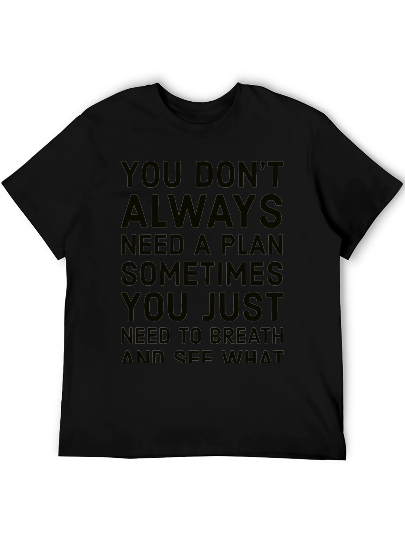 Inspirational Quote T-Shirt: You Dont Always Need a Plan