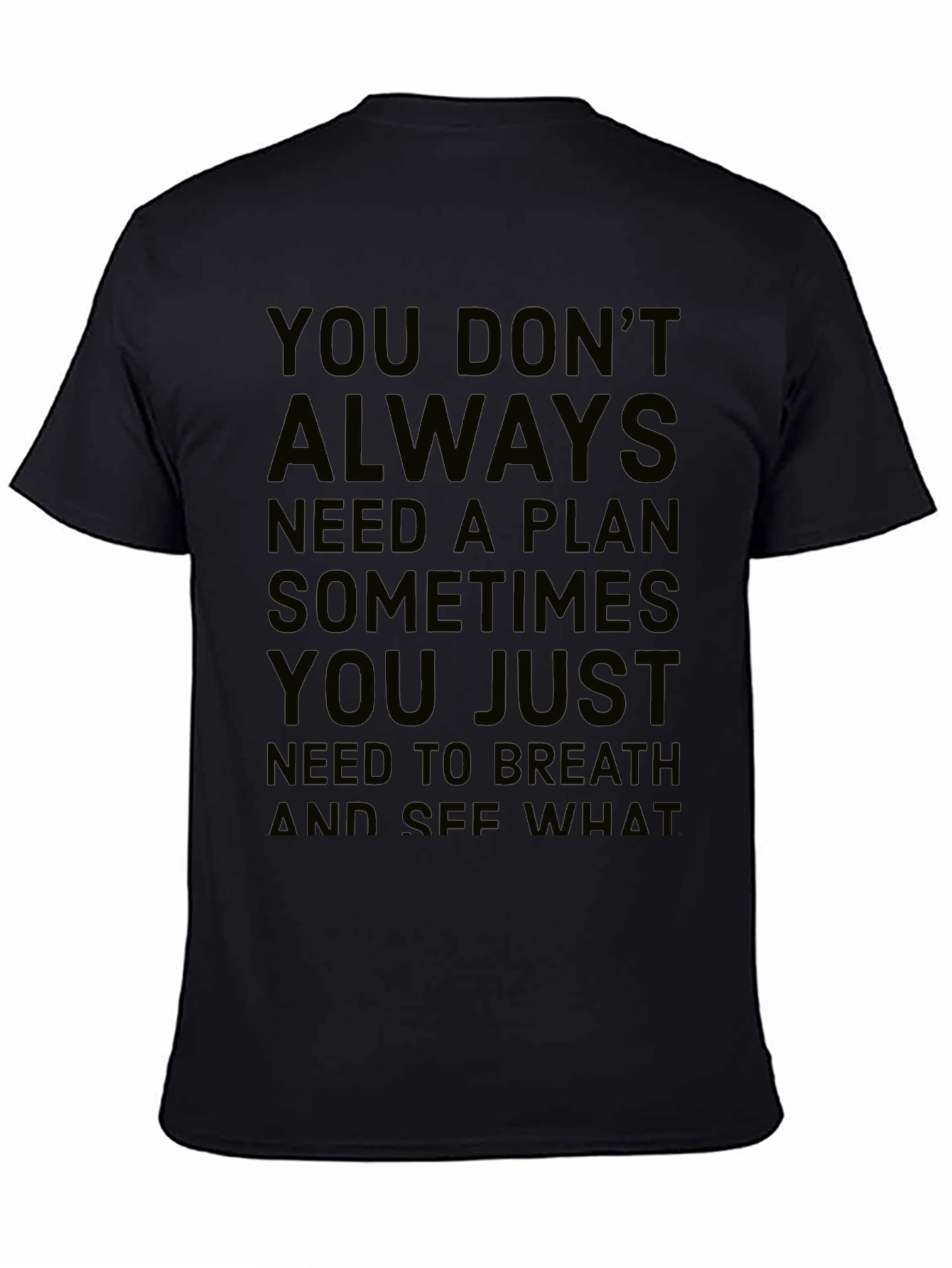 Inspirational Quote T-Shirt: You Dont Always Need a Plan