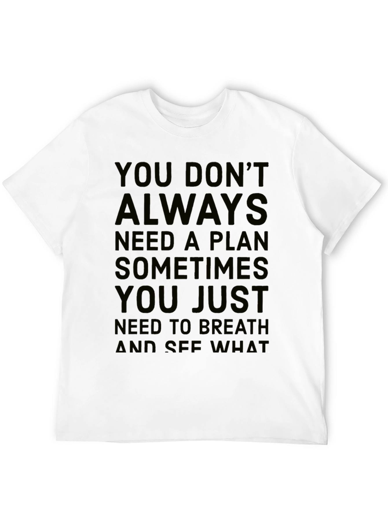 Inspirational Quote T-Shirt: You Dont Always Need a Plan
