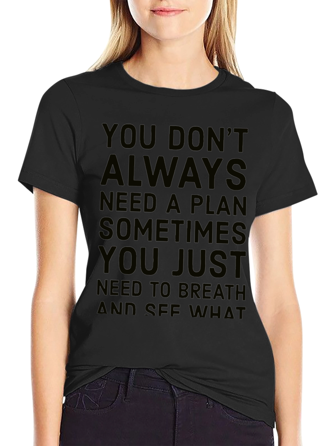 Inspirational Quote T-Shirt: You Dont Always Need a Plan