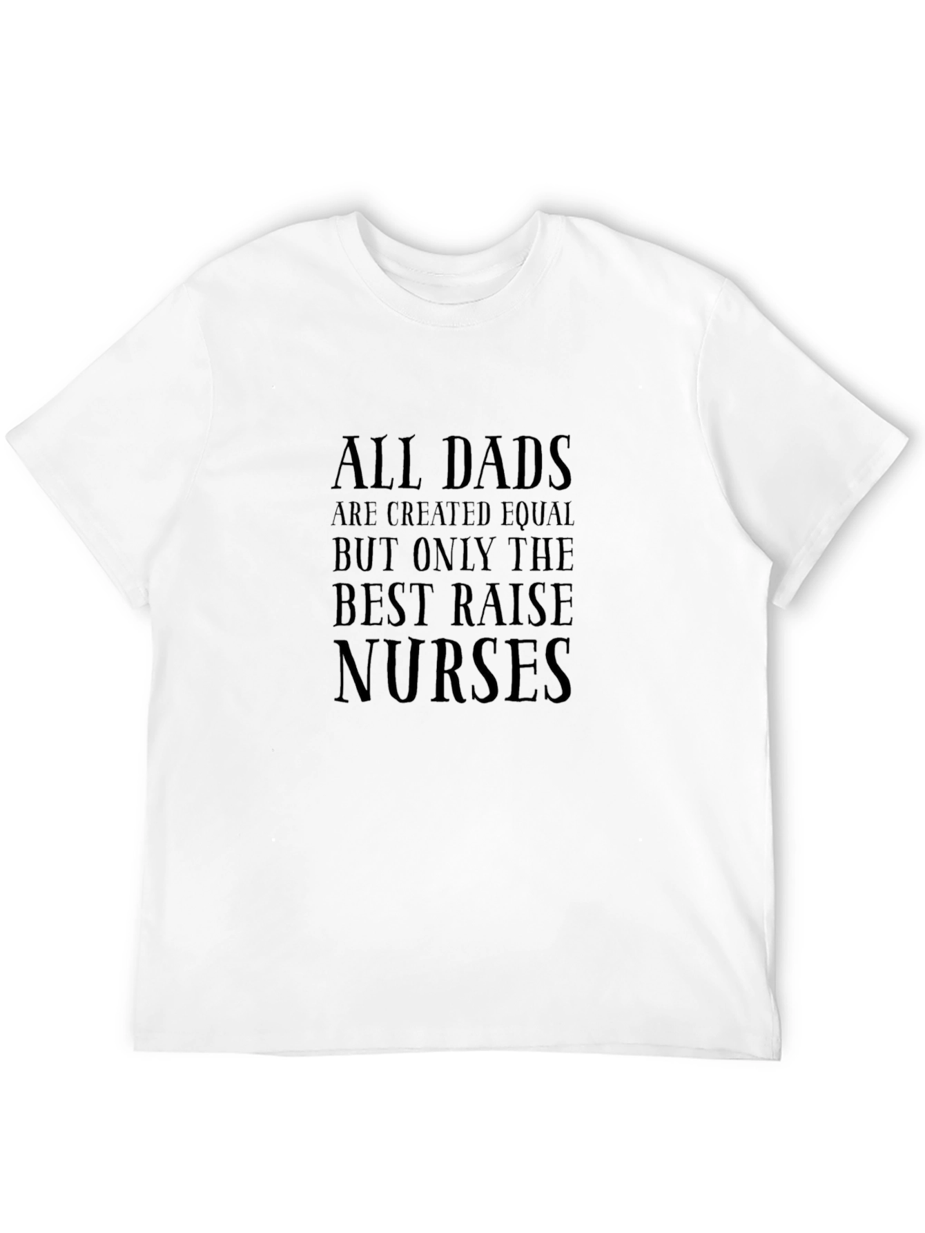 Best Dads Raise Nurses T-Shirt